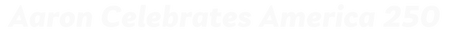 Aaron Celebrates America 250 - Home